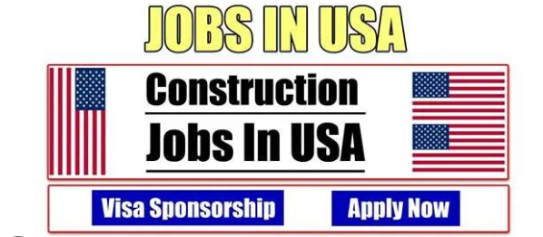 Visa Sponsorship Construction Jobs In USA 2023