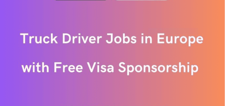 Truck Driver Jobs in Europe with Free Visa Sponsorship