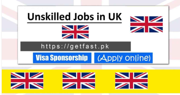 Unskilled Jobs In UK with Visa Sponsorship 2024 – Apply Online